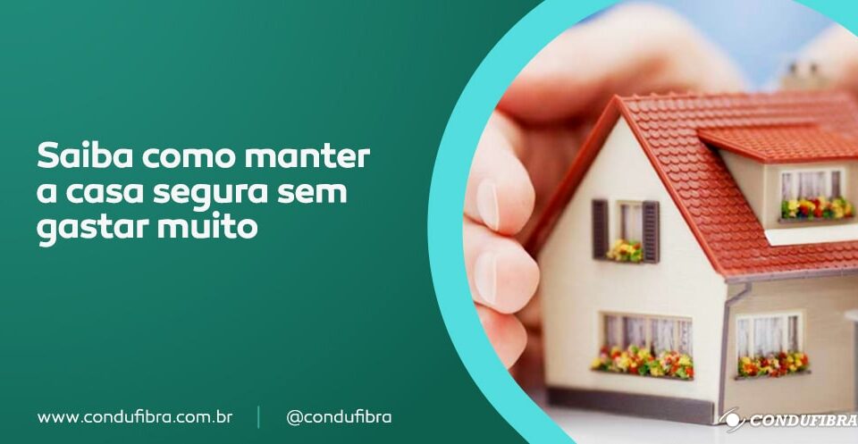 Saiba como manter a casa segura com um baixo investimento